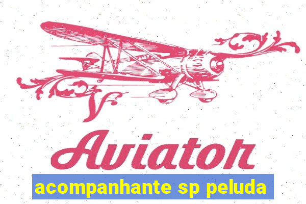 acompanhante sp peluda